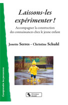 Laissons-les experimenter ! - accompagner la construction des connaissances chez le jeune enfant