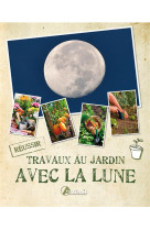 Les travaux au jardin avec la lune