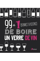 99 + 1 bonnes raisons de boire un verre de vin