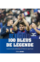 100 bleus de legende - les joueurs les plus emblematiques de l'histoire du rugby francais