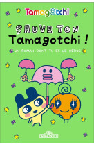 Tamagotchi - un roman dont tu es le heros - sauve ton tamagotchi !