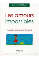 Les amours impossibles  -  accepter d'aimer et d'etre aime