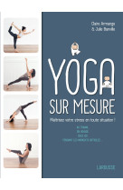 Le yoga sur mesure : maitrisez votre stress en toute situation !