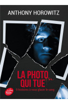 La photo qui tue  -  neuf histoires a vous glacer le sang