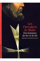 Les chevaliers de malte - des hommes de fer et de foi