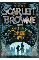 Scarlett et browne - vol01 - recits de leurs incroyables exploits et crimes