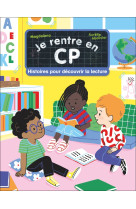 Je rentre en cp - histoires pour decouvrir la lecture