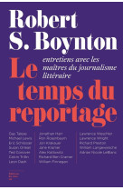 Le temps du reportage - entretiens avec les maitres du journalisme litteraire