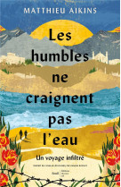 Les humbles ne craignent pas l'eau - un voyage infiltre