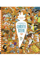 A la recherche de la carotte b - t01 - a la recherche de la carotte bleue: l'histoire