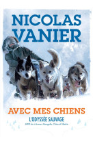 Avec mes chiens  -  l'odyssee sauvage