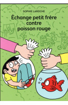 Echange petit frere contre poisson rouge