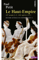 Histoire generale de l'empire romain , tome 1 - le haut-empire (27 avant j.-c. - 161 apres j.-c.)