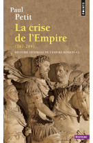 Histoire generale de l'empire romain, tome 2 - la crise de l'empire (161-284)