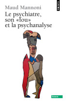 Le psychiatre, son fou et la psychanalyse