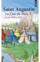 La cite de dieu , tome 3 (tome 3) - partie 3 : livres xviii a xxii