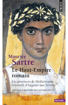 Le haut-empire romain - les provinces de mediterranee orientale d'auguste aux severes