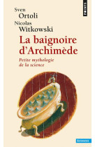 La baignoire d'archimede. petite mythologie de la science