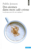 Des atomes dans mon cafe creme. la physique peut-elle tout expliquer ?