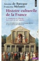 Histoire culturelle de la france , tome 3 - lumieres et liberte. les xviiie et xixe siecles