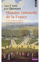 Histoire culturelle de la france , tome 2 - de la renaissance a l'aube des lumieres