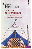 La croix et le croissant - le christianisme et l'islam, de mahomet a la reforme