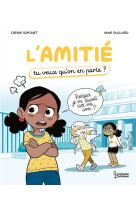 L'amitie : tu veux qu'on en parle ?