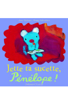 Jette ta sucette, pénélope !