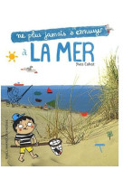 Ne plus jamais s'ennuyer : a la mer