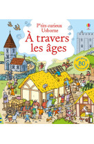 A travers les âges - p'tits curieux usborne