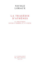 La tragedie d'athenes. la politique entre l'ombre et l'utopie