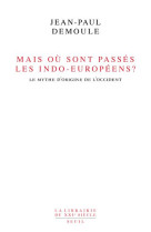 Mais ou sont passes les indo-europeens ? - le mythe d'origine de l'occident