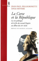 La corse et la république. la vie politique, de la fin du second empire au début du xxie siècle