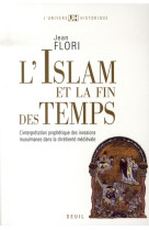 L'islam et la fin des temps - l'interpretation prophetique des invasions musulmanes dans la chretien