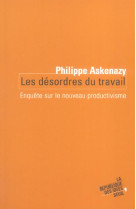 Les desordres du travail - enquete sur le nouveau productivisme