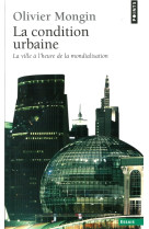 La condition urbaine. la ville à l'heure de la mondialisation