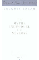 Le mythe individuel du nevrose - ou poesie et verite dans la nevrose