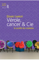 Verole, cancer #038; cie - la societe des maladies