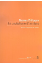 Le capitalisme d'heritiers - la crise francaise du travail