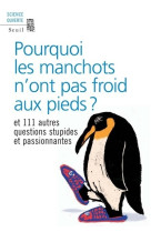 Pourquoi les manchots n'ont pas froid aux pieds ? et 111 autres questions stupides et passionnantes