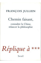 Chemin faisant. connaitre la chine, relancer la philosophie. replique a ***