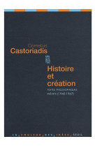 Histoire et creation - textes philosophiques inedits (1945-1967)