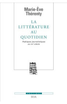 La litterature au quotidien - poetiques journalistiques au xixe siecle