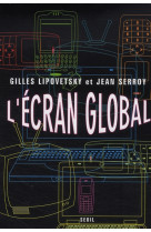 L'ecran global - cinema et culture-medias a l'age hypermoderne