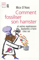 Comment fossiliser son hamster - et autres experiences epatantes a faire chez soi