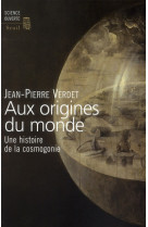 Aux origines du monde - une histoire de la cosmogonie