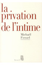 La privation de l'intime - mises en scenes politiques des sentiments