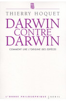 Darwin contre darwin - comment lire l'origine des especes?