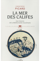 La mer des califes - une histoire de la mediterranee musulmane (viie-xiie siecle)