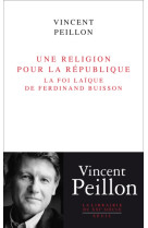 Une religion pour la republique - la foi laique de ferdinand buisson